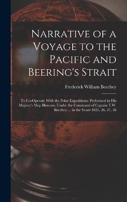 Narrative of a Voyage to the Pacific and Beering's Strait - Frederick William Beechey