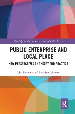 Public Enterprise and Local Place - John Fenwick, Lorraine Johnston