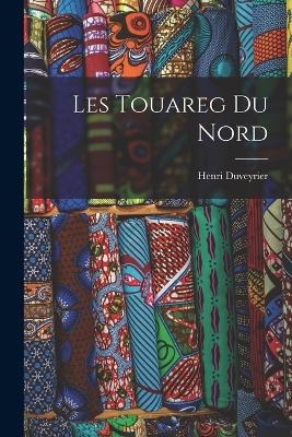 Les Touareg Du Nord - Henri Duveyrier