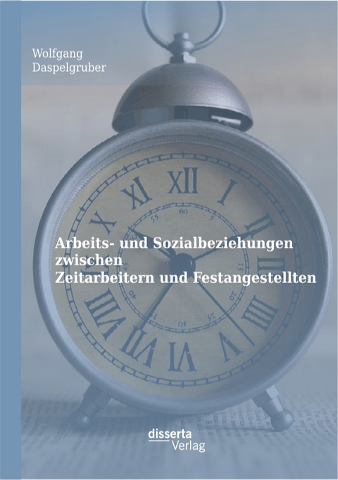 Arbeits- und Sozialbeziehungen zwischen Zeitarbeitern und Festangestellten - Wolfgang Daspelgruber