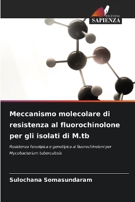 Meccanismo molecolare di resistenza al fluorochinolone per gli isolati di M.tb - Sulochana Somasundaram