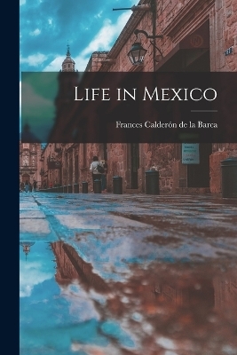 Life in Mexico - Frances Calderón de la Barca