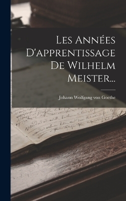 Les Années D'apprentissage De Wilhelm Meister... - 