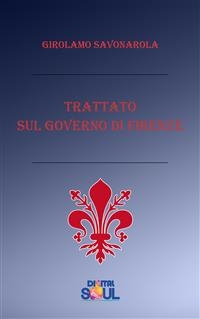 Trattato sul governo di Firenze - Fra Girolamo Savonarola