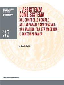 L’assistenza come sistema. Dal controllo sociale agli apparati previdenziali: San Marino tra età moderna e contemporanea - Augusto Ciuffetti