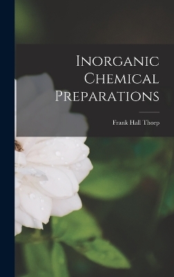 Inorganic Chemical Preparations - Frank Hall Thorp