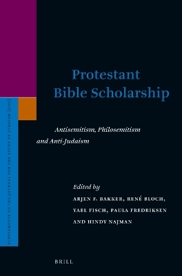 Protestant Bible Scholarship: Antisemitism, Philosemitism and Anti-Judaism - 