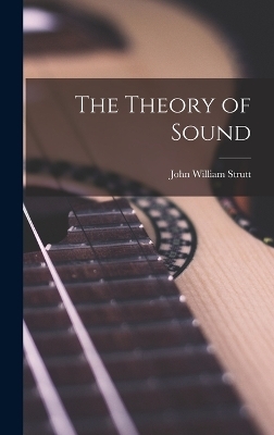 The Theory of Sound - John William Strutt