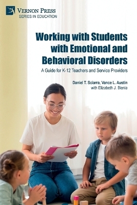 Working with Students with Emotional and Behavioral Disorders - Daniel S Sciarra, Vance L Austin