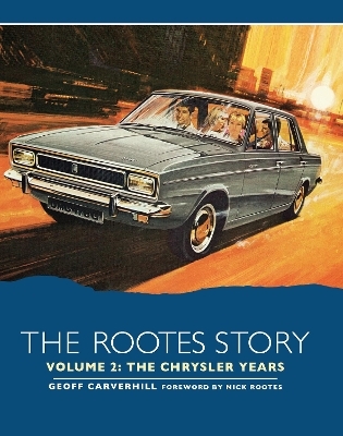 The Rootes Story Vol 2- The Chrysler Years - Geoff Carverhill