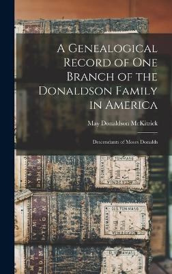 A Genealogical Record of One Branch of the Donaldson Family in America - May Donaldson McKitrick