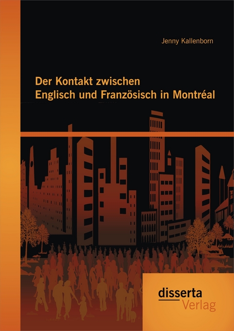 Der Kontakt zwischen Englisch und Französisch in Montréal - Jenny Kallenborn