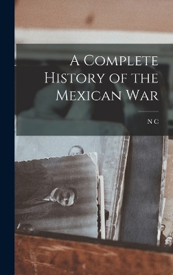 A Complete History of the Mexican War - N C 1809-1898 Brooks