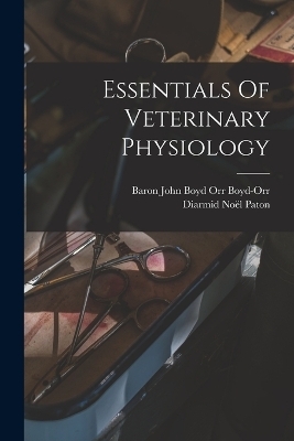 Essentials Of Veterinary Physiology - Diarmid Noël Paton