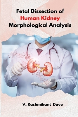 Fetal dissection of human kidney morphological analysis - V Rashmikant Dave