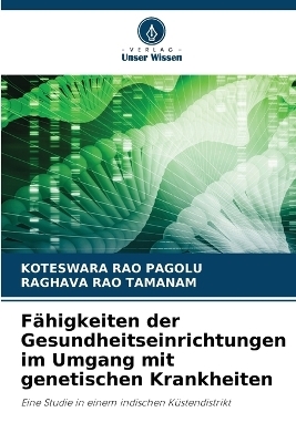 Fähigkeiten der Gesundheitseinrichtungen im Umgang mit genetischen Krankheiten - Koteswara Rao Pagolu, RAGHAVA RAO TAMANAM