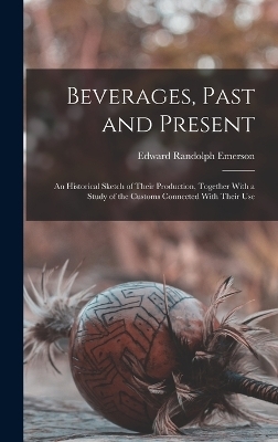 Beverages, Past and Present - Edward Randolph Emerson