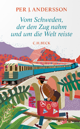 Vom Schweden, der den Zug nahm und um die Welt reiste - Per J. Andersson