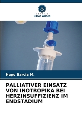 Palliativer Einsatz Von Inotropika Bei Herzinsuffizienz Im Endstadium - Hugo Barcia M