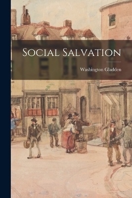 Social Salvation - Washington Gladden