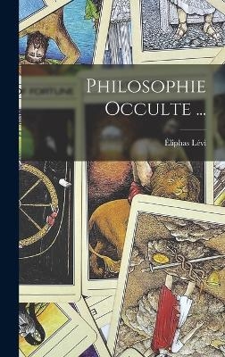 Philosophie Occulte ... - Éliphas Lévi