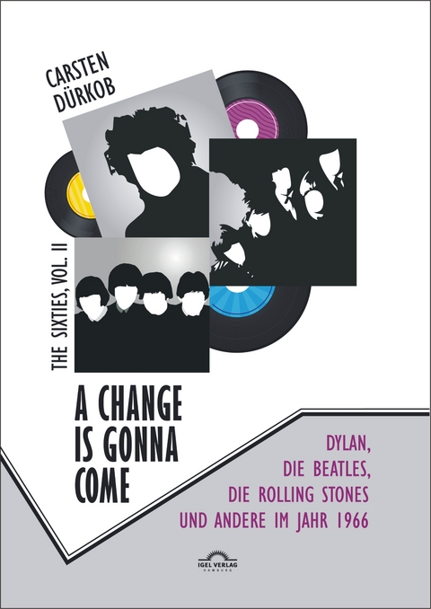 A Change Is Gonna Come: Dylan, die Beatles, die Rolling Stones und andere im Jahr 1966 - Carsten Dürkob