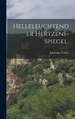 Helleleuchtender Hertzens-Spiegel. - Johannes Tauler