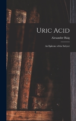 Uric Acid - Alexander Haig