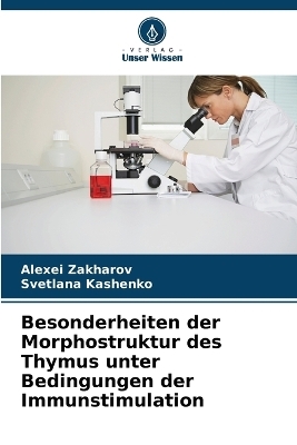 Besonderheiten der Morphostruktur des Thymus unter Bedingungen der Immunstimulation - Alexei Zakharov, Svetlana Kashenko