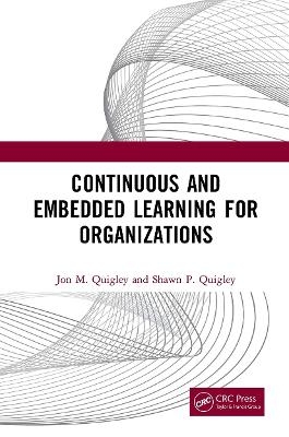 Continuous and Embedded Learning for Organizations - Jon M. Quigley, Shawn P. Quigley