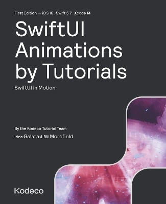 SwiftUI Animations by Tutorials (First Edition) - Irina Galata, Bill Morefield, Kodeco Tutorial Team