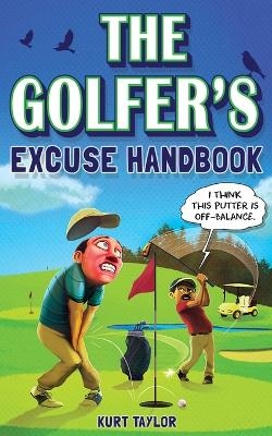 The Golfer's Excuse Handbook - Kurt Taylor