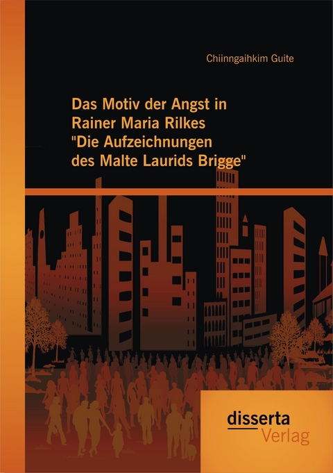 Das Motiv der Angst in Rainer Maria Rilkes "Die Aufzeichnungen des Malte Laurids Brigge" - Chiinngaihkim Guite