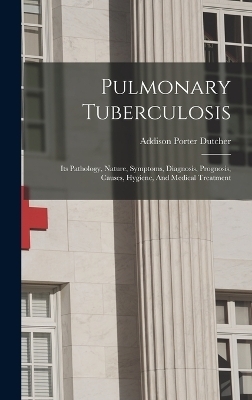 Pulmonary Tuberculosis - Addison Porter Dutcher