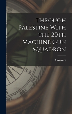 Through Palestine With the 20th Machine Gun Squadron