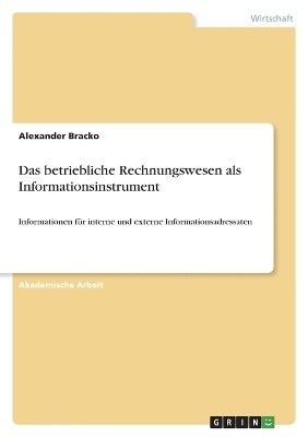 Das betriebliche Rechnungswesen als Informationsinstrument - Alexander Bracko