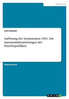 AuflÃ¶sung der Sowjetunion 1991. Die Autonomiebestrebungen der Einzelrepubliken - Lara Zussner