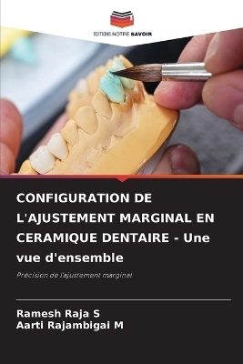 CONFIGURATION DE L'AJUSTEMENT MARGINAL EN CERAMIQUE DENTAIRE - Une vue d'ensemble - Ramesh Raja S, Aarti Rajambigai M