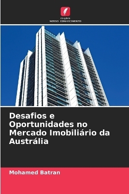 Desafios e Oportunidades no Mercado Imobiliário da Austrália - Mohamed Batran