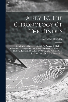 A Key To The Chronology Of The Hindus - Alexander Hamilton