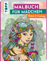 Malbuch für Mädchen Natur & Fantasy - Sara Otterstätter