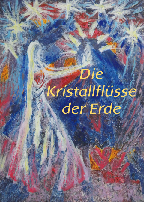 Die Kristallflüsse der Erde - Ines Siri Trost