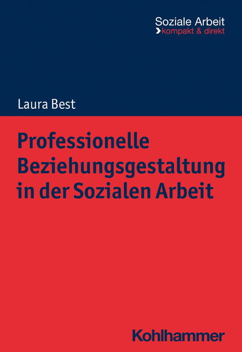 Professionelle Beziehungsgestaltung in der Sozialen Arbeit - Laura Best