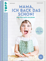 Mama, ich back das schon! Backen nach Bildern - Katia Casprini, Roberta Guidotti