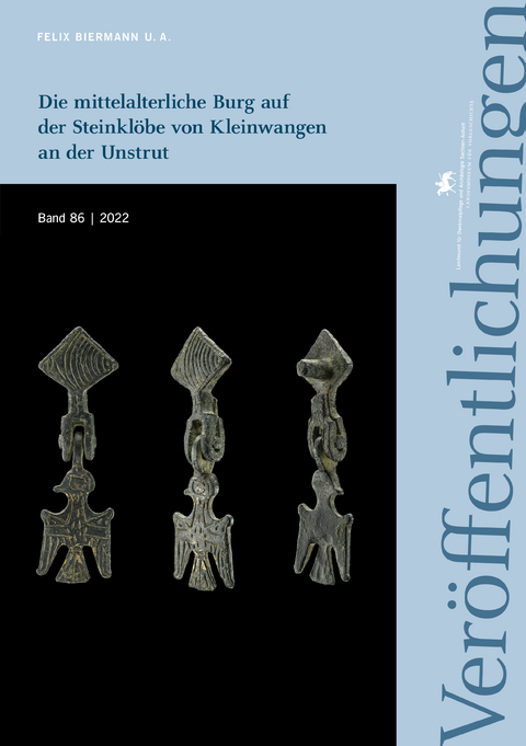 Die mittelalterliche Burg auf der Steinklöbe von Kleinwangen an der Unstrut (Veröffentlichungen des Landesamtes für Denkmalpflege und Archäologie Sachsen-Anhalt 86) - Felix Biermann, Normen Posselt, Thomas Koiki, Clemens Ludwig, Tobias Uhlig