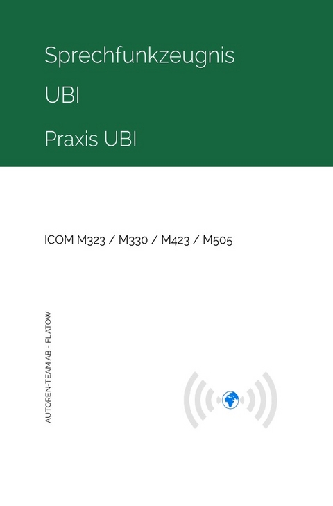 Sprechfunkzeugnis UBI - Praxis UBI - ICOM M323 / M330 / M423 / M505 - Autoren-Team AB - Flatow