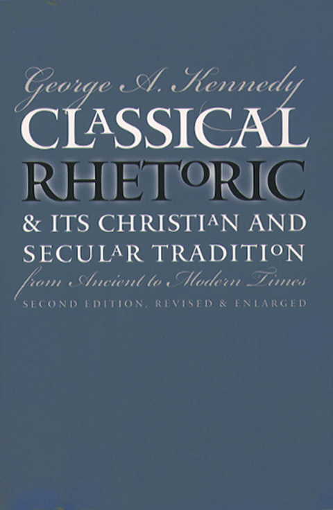 Classical Rhetoric and Its Christian and Secular Tradition from Ancient to Modern Times - George A. Kennedy