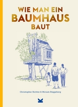 Wie man ein Baumhaus baut - Christopher Richter, Miriam Rüggeberg