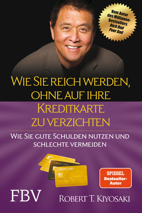 Wie Sie reich werden, ohne auf Ihre Kreditkarte zu verzichten - Robert T. Kiyosaki