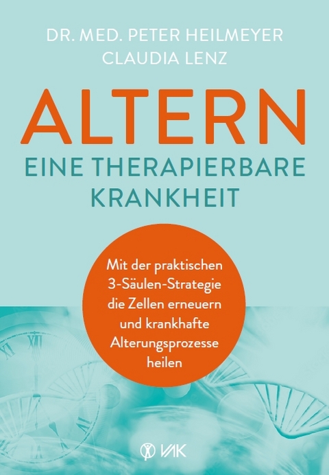 Altern - eine therapierbare Krankheit - Peter Heilmeyer, Claudia Lenz